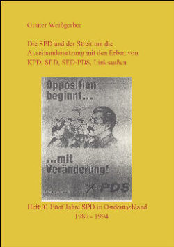 Die SPD und der Streit um die Auseinandersetzung mit den Erben von KPD, SED, SED-PDS, Linksaußen. - Heft 01: Fünf Jahre SPD in Ostdeutschland 1989 - 1994